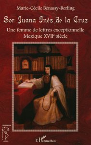 Sor Juana Inés de la Cruz : une femme de lettres exceptionelle : Mexique XVIIe siècle