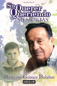 Sin querer queriendo : memorias