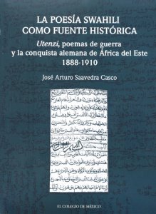 La poesía swahili como fuente histórica : Utenzi, poema de guerra y la conquista alemana de África del este (1888-1910)