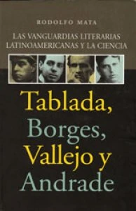 Las vanguardias literarias latinoamericanas y la ciencia : Tablada, Borges, Vallejo y Andrade