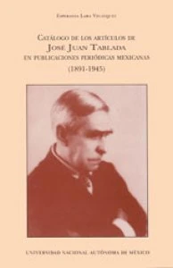 Catálogo de artículos de José Juan Tablada en publicaciones periódicas mexicanas: 1891-1945