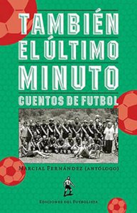 También el último minuto : cuentos de futbol