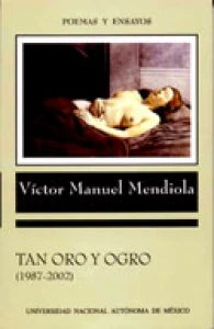 Tan oro y ogro (1987-2002). Antología de poemas y ensayos 