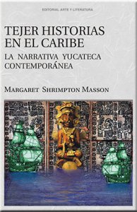 Tejer historias en el Caribe. La narrativa yucateca contemporánea