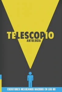 Telescopio : antología de escritores mexicanos nacidos en los 90