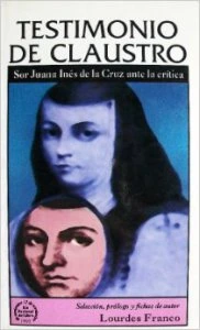 Testimonio de claustro : Sor Juana Inés de la Cruz ante la crítica