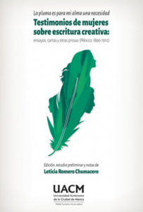 La pluma es para mi alma una necesidad : testimonios de mujeres sobre escritura creativa : ensayos, cartas y otras prosas (México, 1866-1910)