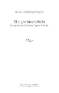 El tigre incendiado: ensayos sobre Ramón López Velarde