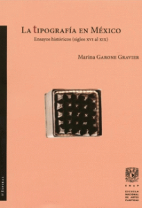 La tipografía en México : ensayos históricos (siglos XVI al XIX)
