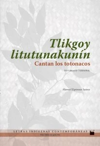 Tlikgoy Litutunakunín = Cantan los totonacos