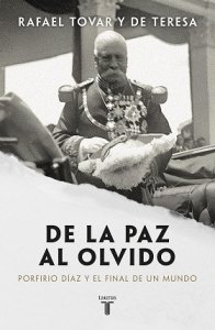 De la paz al olvido : Porfirio Díaz y el final de un mundo