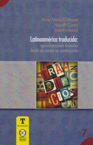 Latinoamérica traducida : aproximaciones recientes desde un campo en construcción