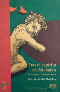 Tras el espíritu de Akenatón : subversivos contemporáneos