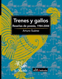 Trenes y gallos : reseñas de poesía, 1985-2008