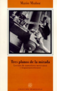 Tres planos de la mirada : lectura de narradores mexicanos e hispanoamericanos