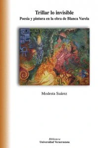 Trillar lo invisible. Poesía y pintura en la obra de Blanca Varela
