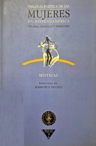 Trilogía poética de las mujeres en Hispanoamérica : pícaras, místicas y rebeldes, vol. 2: Místicas