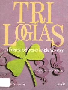 Trilogías : la influencia del tres en la vida mexicana / Eulalio Ferrer