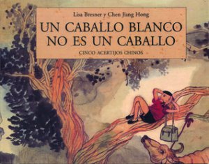Un caballo blanco no es un caballo : cinco acertijos