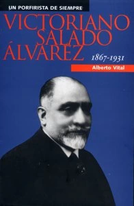  Un porfirista de siempre: Victoriano Salado Álvarez 1867-1931