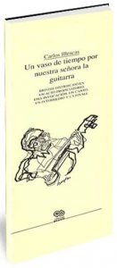 Un vaso de tiempo por nuestra señora la guitarra : brindis distribuido en un acto propiciatorio, una invocación, un canto, un intermedio y un finale