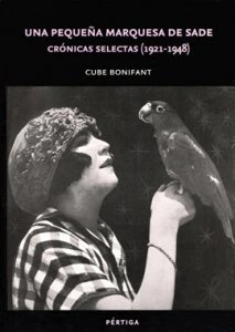 Una pequeña Marquesa de Sade. Crónicas selectas, 1921-1948