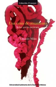 Una crisis de ornamento : sobre poesía mexicana