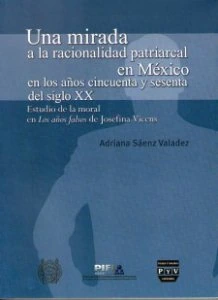 Una mirada a la racionalidad patriarcal en México en los años cincuenta y sesenta del siglo XX : Estudio de la moral en Los años falsos de Josefina Vicens