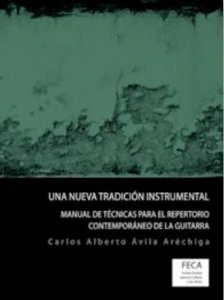 Una nueva tradición instrumental : manual de técnicas para el repertorio contemporáneo de la guitarra