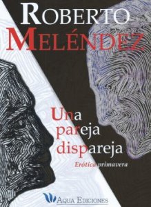 Una pareja dispareja : erótica primavera