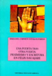 Una puerta tras otra puerta : pesimismo y escritura en Félix Dauajare