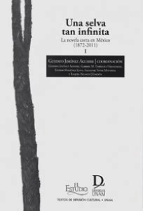 Una selva tan infinita : la novela corta en México (1872-2011) I