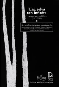 Una selva tan infinita : la novela corta en México (1872-2011) II