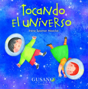 Tocando el universo / Irene Spamer Maecke