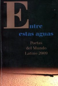 Entre estas aguas : poetas del Mundo Latino 2009