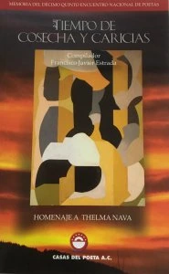Tiempo de cosecha y caricias : memoria del décimo quinto Encuentro Nacional de Poetas : homenaje a Thelma Nava