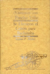 Vámonos con Pancho Villa. Se llevaron el cañón para Bachimba