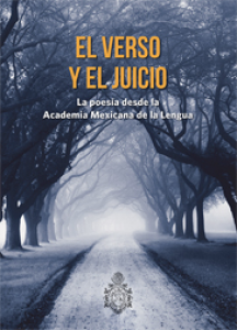 El verso y el juicio. La poesía desde la Academia Mexicana de la Lengua