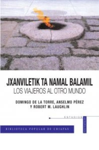 Jxanviletik ta namal balamil : Los Viajeros al otro mundo