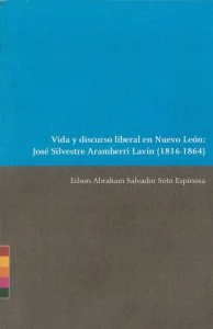 Vida y discurso liberal en Nuevo León : José Silvestre Aramberri Lavín (1816-1864)