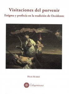 Visitaciones del porvenir. Enigma y profecía en la tradición de Occidente
