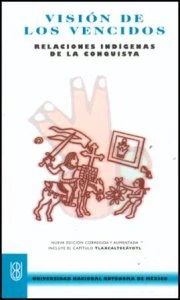 Visión de los vencidos : relaciones indígenas de la conquista