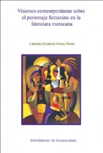 Visiones contemporáneas sobre el personaje femenino en la literatura mexicana
