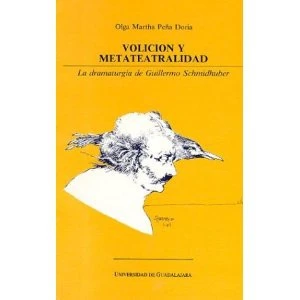 Volicion y metateatralidad. La dramaturgia de Guillermo Schmidhuber 