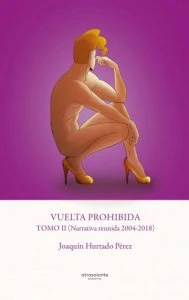 Vuelta prohibida (Narrativa reunida 2004-2018). Tomo II