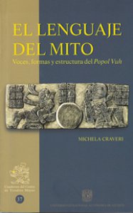 El lenguaje del mito : voces, formas y estructura del Popol Vuh 