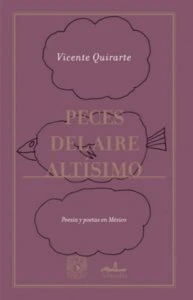 Peces del aire altísimo : poesía y poetas en México