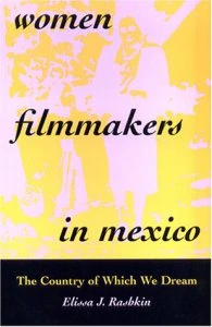 Women filmmakers in Mexico : the country of which we dream
