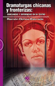 Dramaturgas chicanas y fronterizas : semejanzas y diferencias en su teatro
