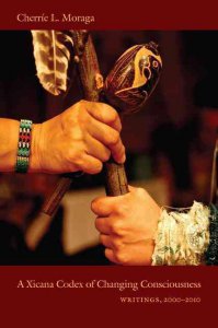 A xicana codex of changing consciousness : writings 2000-2010